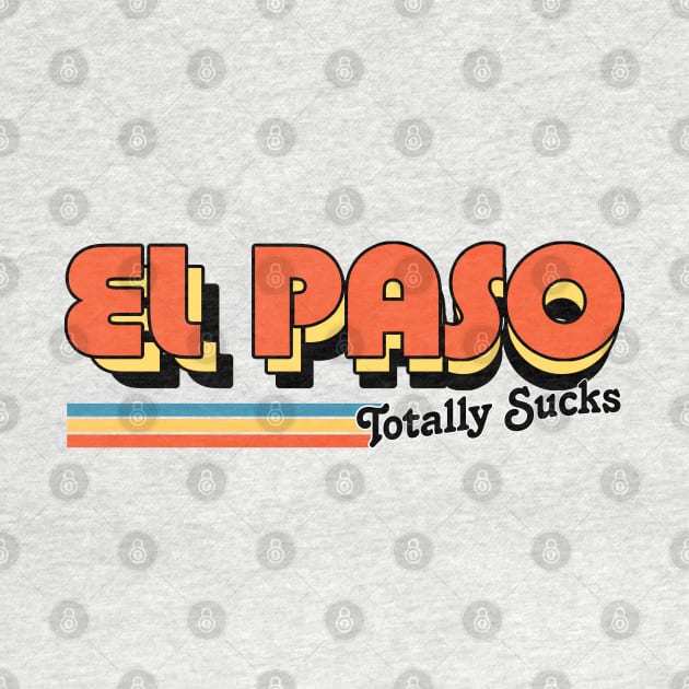 El Paso Totally Sucks / Humorous Retro Typography Design by DankFutura